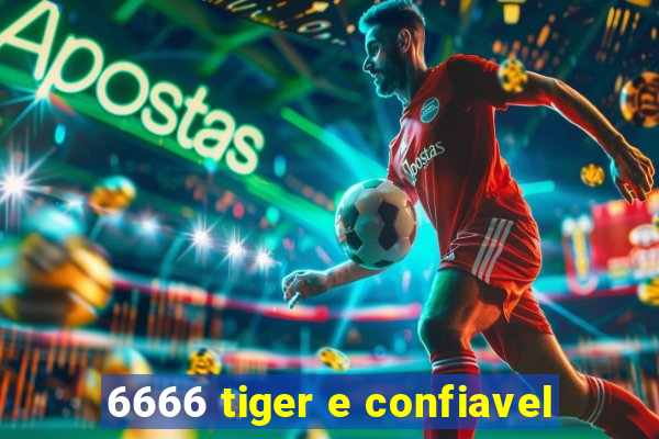 6666 tiger e confiavel